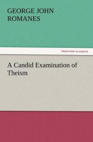 Carte Candid Examination of Theism George John Romanes