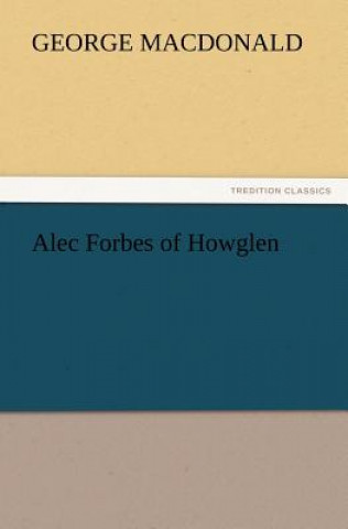 Könyv Alec Forbes of Howglen George MacDonald