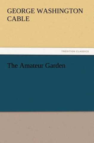 Könyv Amateur Garden George Washington Cable