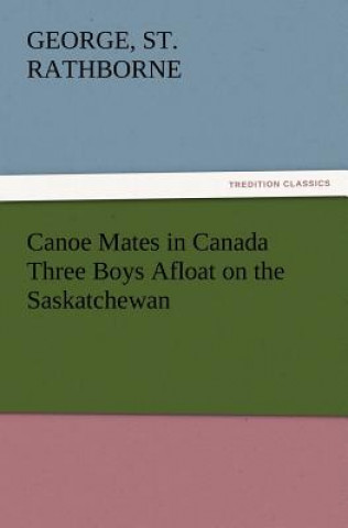Carte Canoe Mates in Canada Three Boys Afloat on the Saskatchewan George