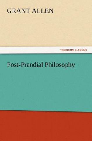 Könyv Post-Prandial Philosophy Grant Allen