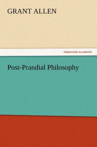 Книга Post-Prandial Philosophy Grant Allen