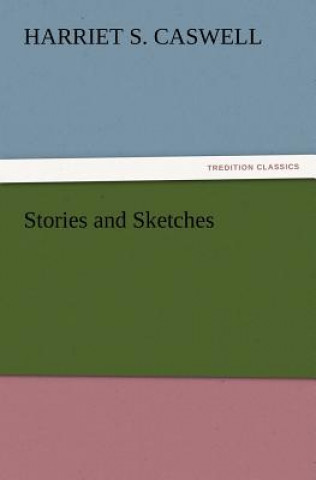 Książka Stories and Sketches Harriet S. Caswell