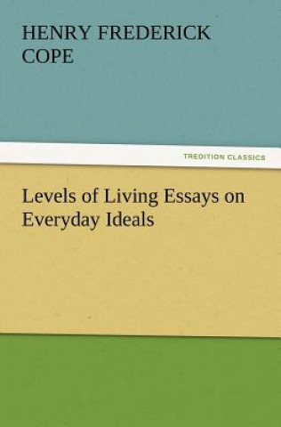 Kniha Levels of Living Essays on Everyday Ideals Henry Frederick Cope