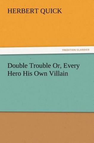 Carte Double Trouble Or, Every Hero His Own Villain Herbert Quick