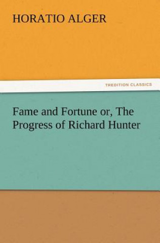 Carte Fame and Fortune Or, the Progress of Richard Hunter Alger