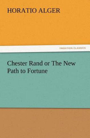 Książka Chester Rand or the New Path to Fortune Horatio Alger