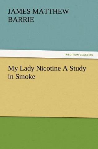 Kniha My Lady Nicotine A Study in Smoke James M. Barrie