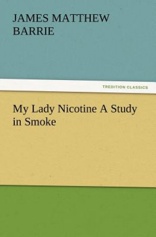 Knjiga My Lady Nicotine A Study in Smoke James M. Barrie