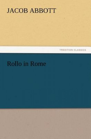 Könyv Rollo in Rome Jacob Abbott