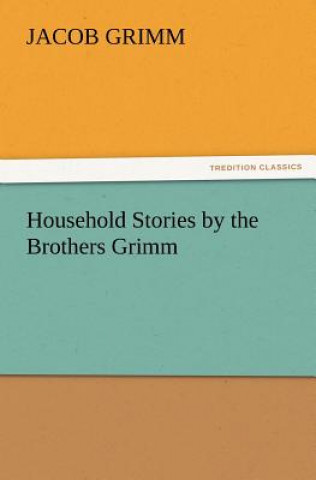 Kniha Household Stories by the Brothers Grimm Jacob Grimm