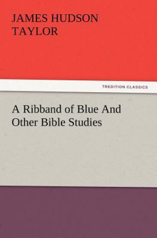 Könyv Ribband of Blue and Other Bible Studies James Hudson Taylor