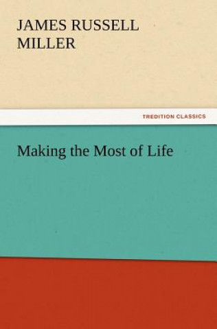 Carte Making the Most of Life J. R. (James Russell) Miller