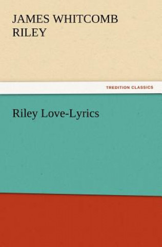 Könyv Riley Love-Lyrics James Whitcomb Riley