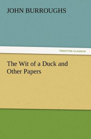 Carte Wit of a Duck and Other Papers John Burroughs