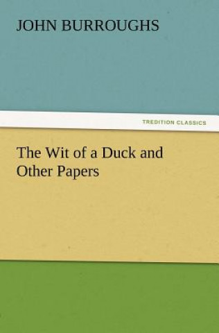 Knjiga Wit of a Duck and Other Papers John Burroughs