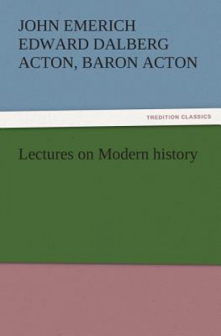 Könyv Lectures on Modern History John Acton