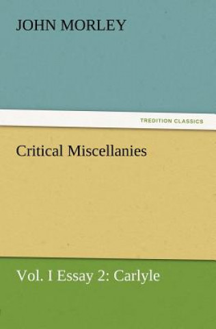 Könyv Critical Miscellanies, Vol. I Essay 2 John Morley