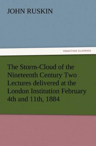 Kniha Storm-Cloud of the Nineteenth Century Two Lectures Delivered at the London Institution February 4th and 11th, 1884 John Ruskin