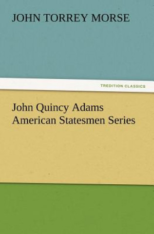 Carte John Quincy Adams American Statesmen Series John T Morse