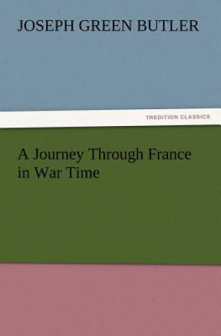 Carte Journey Through France in War Time Joseph Green Butler