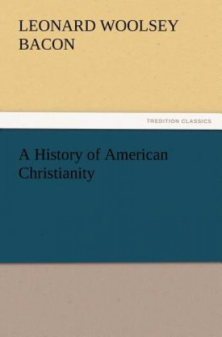 Livre History of American Christianity Leonard Woolsey Bacon