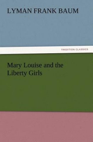 Book Mary Louise and the Liberty Girls Lyman Fr. Baum