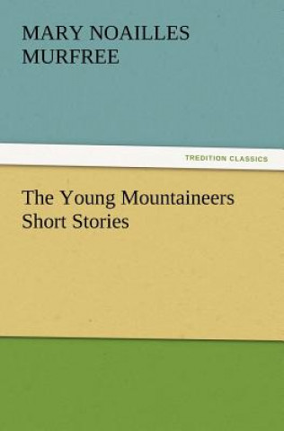 Knjiga Young Mountaineers Short Stories Mary Noailles Murfree