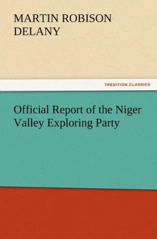 Kniha Official Report of the Niger Valley Exploring Party Martin Robison Delany