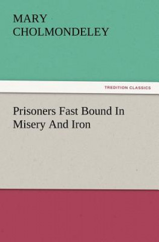Könyv Prisoners Fast Bound in Misery and Iron Mary Cholmondeley