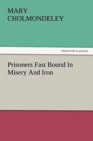 Книга Prisoners Fast Bound in Misery and Iron Mary Cholmondeley