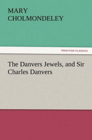 Carte Danvers Jewels, and Sir Charles Danvers Mary Cholmondeley