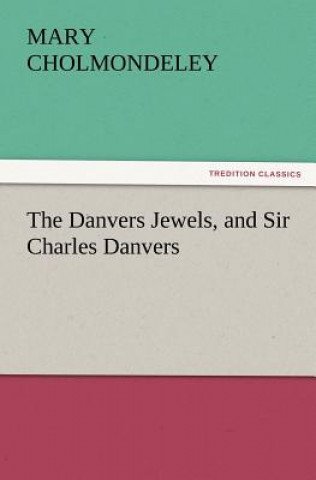 Knjiga Danvers Jewels, and Sir Charles Danvers Mary Cholmondeley