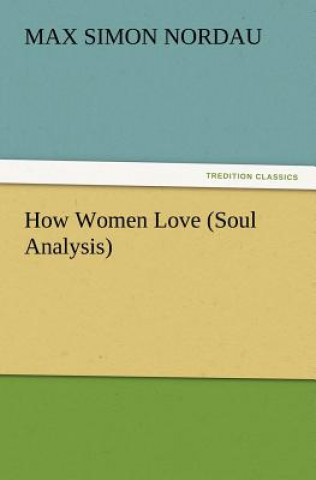 Libro How Women Love (Soul Analysis) Max Simon Nordau