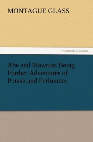 Carte Abe and Mawruss Being Further Adventures of Potash and Perlmutter Montague Glass