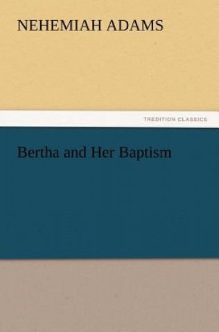 Книга Bertha and Her Baptism Nehemiah Adams