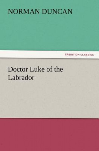 Kniha Doctor Luke of the Labrador Norman Duncan