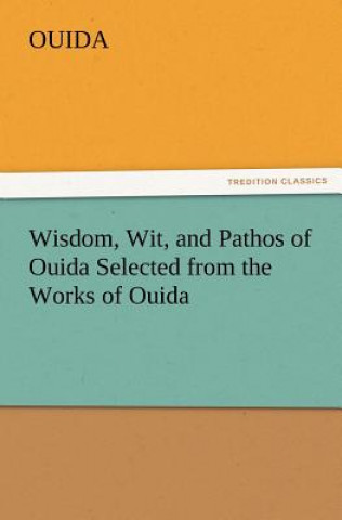 Kniha Wisdom, Wit, and Pathos of Ouida Selected from the Works of Ouida uida