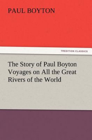 Книга Story of Paul Boyton Voyages on All the Great Rivers of the World Paul Boyton