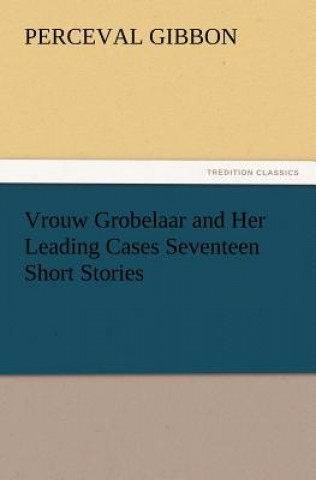 Buch Vrouw Grobelaar and Her Leading Cases Seventeen Short Stories Perceval Gibbon