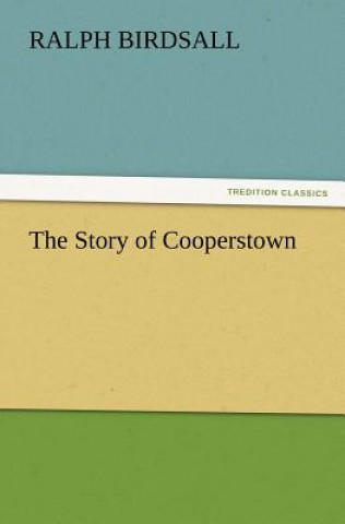 Kniha Story of Cooperstown Ralph Birdsall