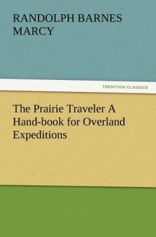 Kniha Prairie Traveler A Hand-book for Overland Expeditions Randolph Barnes Marcy