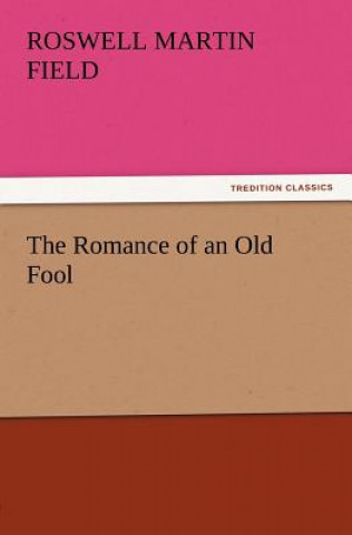 Carte Romance of an Old Fool Roswell Martin Field