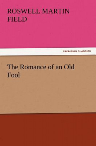 Buch Romance of an Old Fool Roswell Martin Field