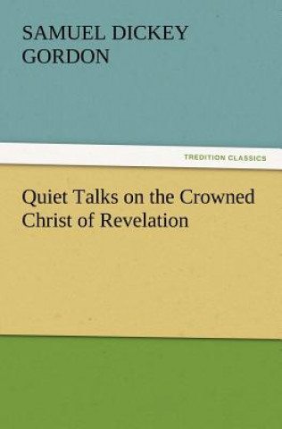 Knjiga Quiet Talks on the Crowned Christ of Revelation S. D. (Samuel Dickey) Gordon