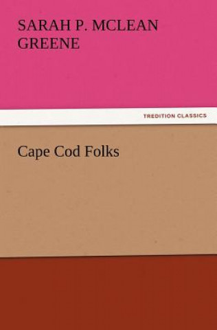 Kniha Cape Cod Folks Sarah P. McLean Greene