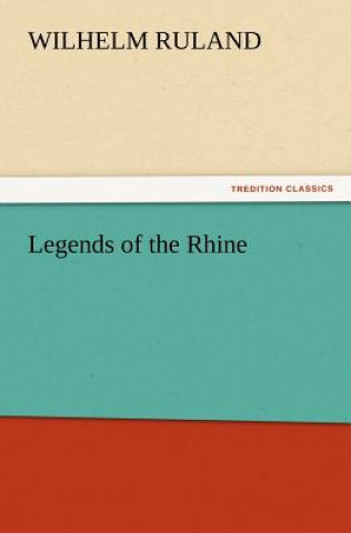 Kniha Legends of the Rhine Wilhelm Ruland