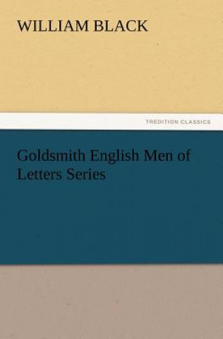 Könyv Goldsmith English Men of Letters Series William Black