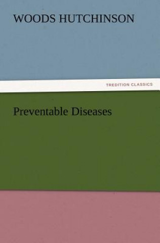 Kniha Preventable Diseases Woods Hutchinson