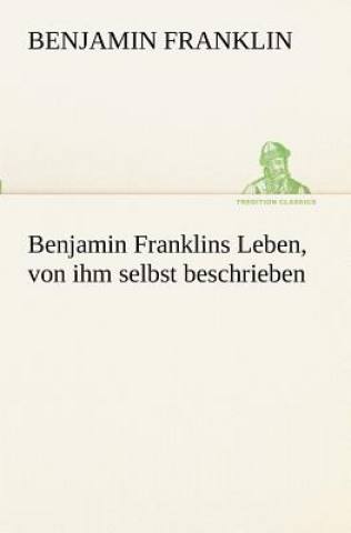 Książka Benjamin Franklins Leben, Von Ihm Selbst Beschrieben Benjamin Franklin